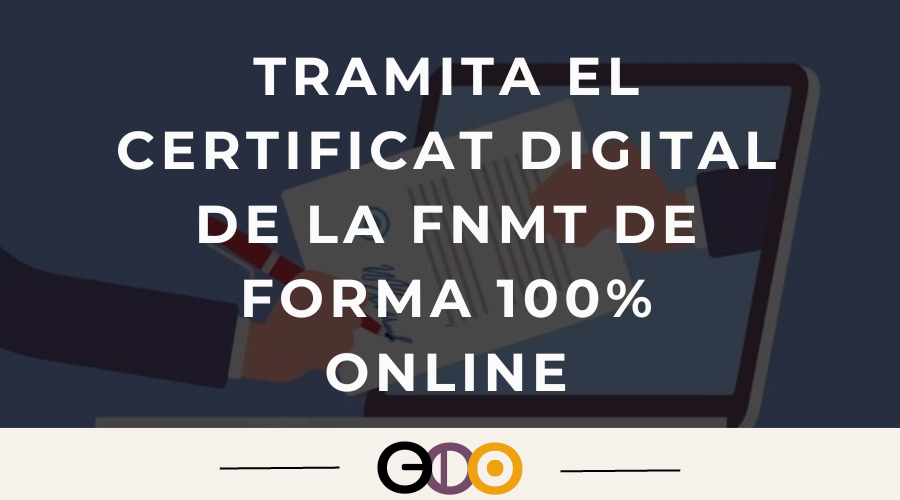 Tramita el certificat digital de la FNMT de forma 100% online